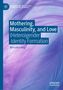 "Mothering, Masculinity, and Love: (Hetero)gender Identity Formation" von Bernadine King, lila Federhintergrund., Buch