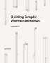 Judith Resch: Building Simply: Wooden Windows, Buch