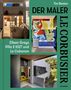 Tim Benton: Le Corbusier - Der Maler, Buch