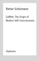 Reiner Schürmann: Luther. The Origin of Modern Self-Consciousness, Buch