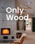 Chris van Uffelen: Only Wood: Extraordinary Living Spaces, Buch