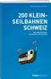 Text: "200 KLEIN-SEILBAHNEN SCHWEIZ. Nationales Kulturgut und faszinierendes Erlebnis." Bild einer Seilbahnkabine., Buch