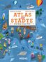 "Atlas der Städte: Eine Reise um die Welt." Illustration mit Weltkarte, Figuren und Fortbewegungsmitteln wie Ballon und Flugzeug., Buch