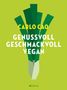 Carlo Cao: Genussvoll. Geschmackvoll. Vegan., Buch