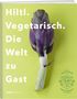 Rolf Hiltl: Hiltl. Vegetarisch. Die Welt zu Gast., Buch