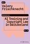 Text: „Next Generation“, „Valery Frischknecht“, „AI Training and Copyright Law in Switzerland“, „Nr. 14“. Abstrakte Formen., Buch