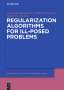 Anatoly B. Bakushinsky: Regularization Algorithms for Ill-Posed Problems, Buch