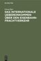 Georg Eger: Das internationale Uebereinkommen über den Eisenbahn-Frachtverkehr, Buch