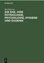 Max Marcuse: Die Ehe, ihre Physiologie, Psychologie, Hygiene und Eugenik, Buch