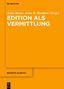 Titel: "Edition als Vermittlung". Herausgeber: Anke Bosse, Artur R. Boelderl. Verlag: De Gruyter. Orange Hintergrund., Buch