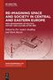 Re-Imagining Space and Society in Central and Eastern Europe, Buch, Buch