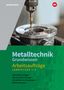 Wolfgang Rund: Metalltechnik Grundwissen. Lernfelder 1-4 Arbeitsaufträge, Buch