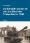 Peter Lieb: Die Schlacht um Berlin und das Ende des Dritten Reichs 1945, Buch