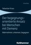 Sebastian Kraus: Der begegnungsorientierte Ansatz bei Menschen mit Demenz, Buch