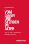 Andreas Kruse: Vom Leben und Sterben im Alter, Buch, Buch