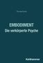 "Thomas Fuchs. EMBODIMENT. Die verkörperte Psyche. Kohlhammer." Text auf dunklem Hintergrund., Buch