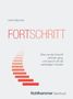 Titel: FORTSCHRITT. Untertitel: Wie uns die Zukunft verloren ging, und warum wir sie verteidigen müssen., Buch