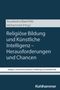 Buchtitel: "Religiöse Bildung und Künstliche Intelligenz – Herausforderungen und Chancen". Herausgeber: Anusiewicz-Baer/Hild Mohammed., Buch