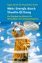 Shi Yong Chuan: Mehr Energie durch Shaolin-Qi Gong, Buch