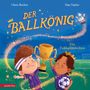 Chris Becker: Der Ballkönig: Eine moderne, diverse und märchenhafte Fußballgeschichte für Kinder ab 4 Jahren, Buch