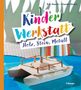 Eva Hauck: Kinder-Werkstatt Holz, Stein, Metall, Buch