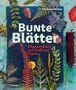 "Bunte Blätter: Pflanzendruck auf Stoff und Papier." Schrift in hellen Farben mit bunten Blättern und Pflanzen verziert., Buch