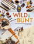 Caroline Ross: wild und bunt - selbst gemachte Zeichenmaterialien aus der Natur, Buch