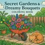 "Secret Gardens & Dreamy Bouquets Coloring Book" zeigt eine Schubkarre voller bunter Blumen und eine schlafende Katze im Garten., Buch