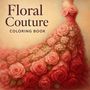 "Floral Couture Coloring Book" ist in großer Schrift zu sehen. Eine Illustration einer Frau in einem Kleid aus Rosen., Buch