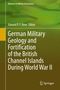 : German Military Geology and Fortification of the British Channel Islands During World War II, Buch