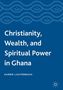 Karen Lauterbach: Christianity, Wealth, and Spiritual Power in Ghana, Buch