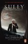 „Der NEW-YORK-TIMES-Bestseller. SULLY: DAS WUNDER VOM HUDSON. IM KINO MIT TOM HANKS.“ Ein Mann im Anzug mit Pilotenkleidung., Buch