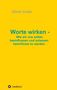 Dieter Grabs: Worte wirken - Wie wir uns selbst beeinflussen und zulassen, beeinflusst zu werden., Buch