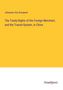 Johannes Von Gumpach: The Treaty-Rights of the Foreign Merchant, and the Transit-System, in China, Buch