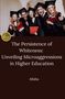 Alisha: The Persistence of Whiteness: Unveiling Microaggressions in Higher Education, Buch