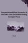 Nami: Computational Fluid Dynamics: A Powerful Tool for Understanding Complex Flows, Buch