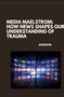 Johnson: Media Maelstrom: How News Shapes Our Understanding of Trauma, Buch