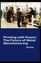 Namita: Printing with Power: The Future of Metal Manufacturing, Buch