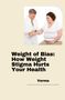 Verma: Weight of Bias: How Weight Stigma Hurts Your Health, Buch