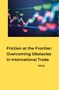 Mittal: Friction at the Frontier: Overcoming Obstacles in International Trade, Buch