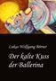 Lukas Wolfgang Börner: Der kalte Kuss der Ballerina, Buch