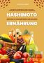 Clarissa Lorenz: Hashimoto und Ernährung: Dein Weg zu Wohlbefinden und Balance (Hashimoto-Thyreoiditis-Guide: Alles über Symptome, Diagnose, Behandlung und Ernährung), Buch