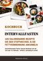 Madeleine Wilson: Intervallfasten Kochbuch: 400 kalorienarme Rezepte die den Stoffwechsel & die Fettverbrennung ankurbeln (Intermittierendes Fasten: Gesund abnehmen mit der 16:8 oder 5:2 Methode - effektiv & schnell), Buch