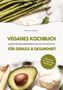 Clarissa Lorenz: Veganes Kochbuch für Genuss & Gesundheit: Warum gesunde Ernährung im Alltag so wichtig ist - inklusive 150 gesunde Rezepte (Vegane Küche), Buch