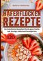 Bettina Weilands: Haferflocken Rezepte- 120 Rezepte., Buch, Buch