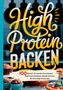 Benny Ohlscheidt: High Protein Backen-100 Rezepte, mit und ohne Proteinpulver, Buch