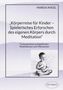 Mareia Angel: "Körperreise für Kinder - Spielerisches Erforschen des eigenen Körpers durch Meditation", Buch, Buch
