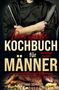 Matthias Schragel: Das große Kochbuch für Männer - Das Männerkochbuch vom Anfänger zum Profi, Buch