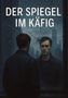 Bernhard Dechering: Der Spiegel im Käfig, Buch
