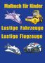 Torsten Heller: Lustiges Malbuch für Kinder: Fahrzeug und Flugzeug - 35 Motive mit Trecker, Feuerwehrauto, Bagger, Flugzeug, Hubschrauber und mehr, Buch